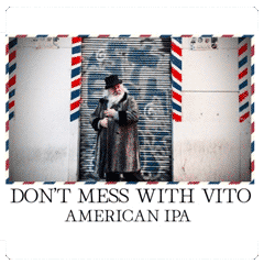 Don’t Mess With Vito (American IPA) 